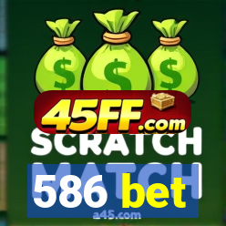 586 bet